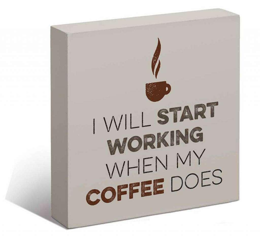 Start Working When Coffee Does 6" x 6" Box Art Sign
